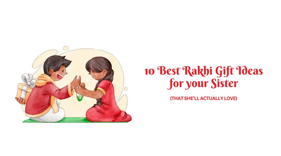 10 Rakhi Gift Ideas for your sister