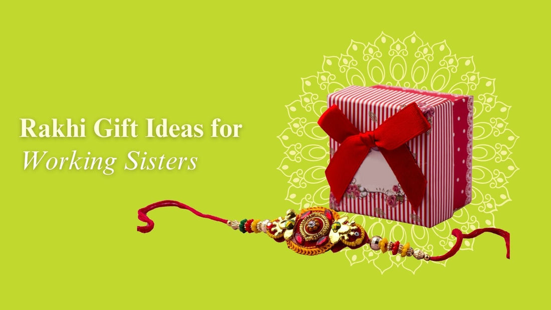 8 Rakhi Gift Ideas for Working Sister | Unique Gifts She Will Love