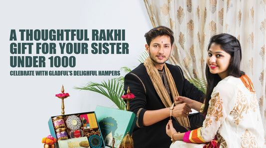 A Thoughtful Rakhi Gift for Your Sister Under 1000: Celebrate with Gladful’s Delightful Hampers