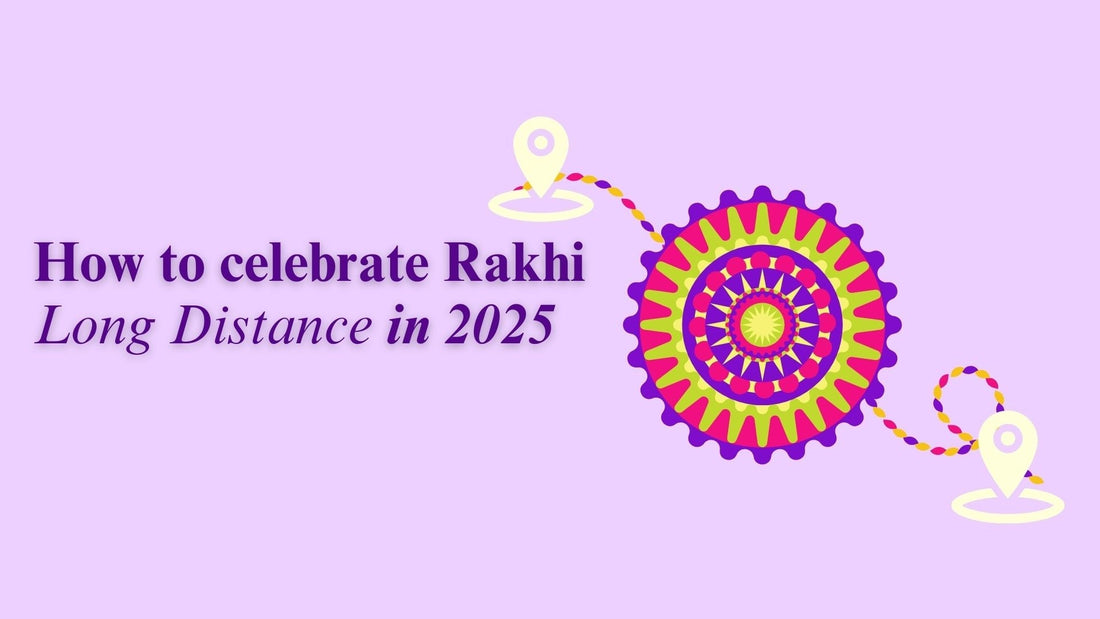 How to Celebrate Rakhi Long Distance in 2025 | Virtual Ideas & Gifts