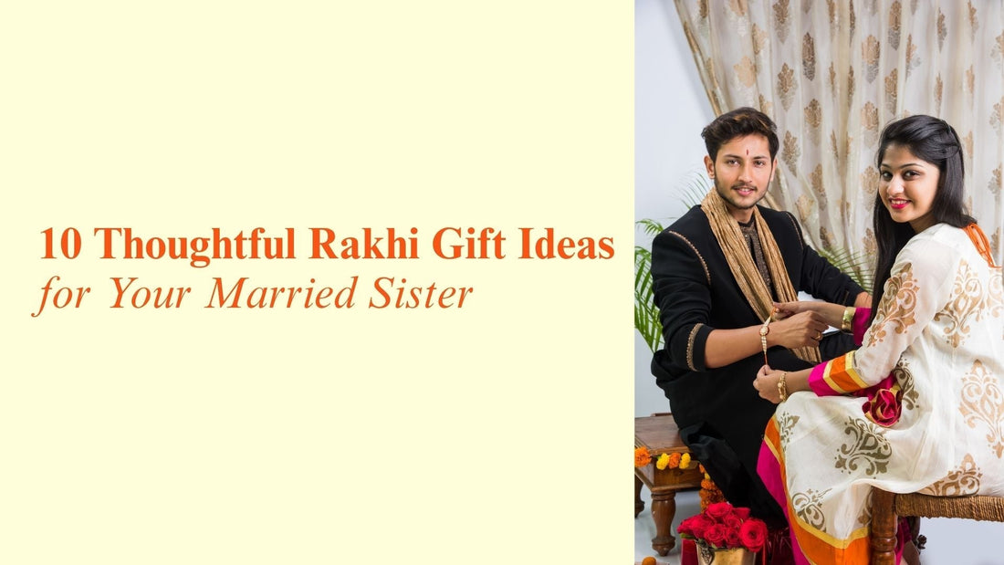 10 Unique Rakhi Gift Ideas for Married Sisters in 2025