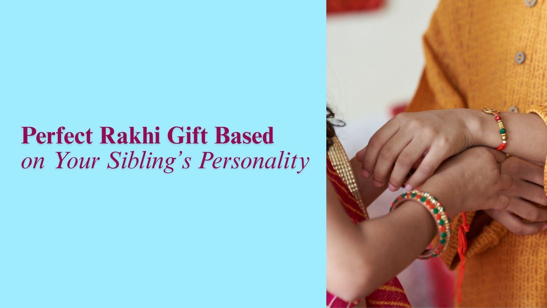 How to Choose the Perfect Rakhi Gift Based on Personality | Unique Ideas for 2025