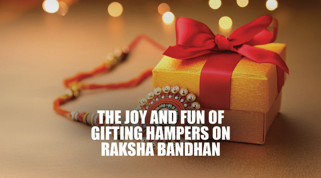 The Joy and Fun of Gifting Hampers on Raksha Bandhan