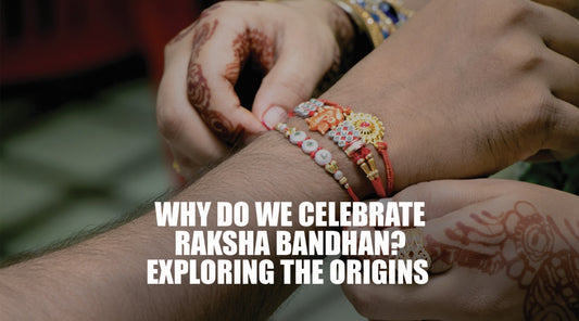 Why Do We Celebrate Raksha Bandhan | Exploring The Origins