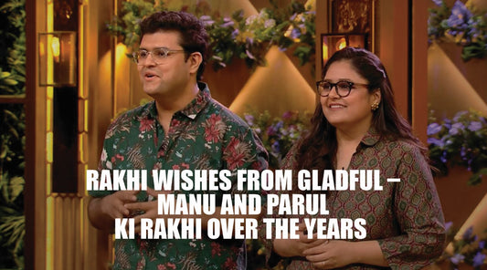 Rakhi Wishes from Gladful – Manu and Parul Ki Rakhi Over the Years