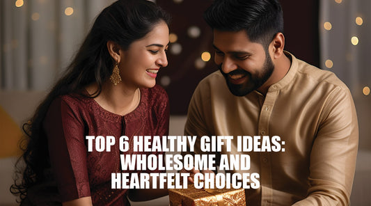 Top 6 Healthy Gift Ideas : Wholesome and Heartfelt Choices